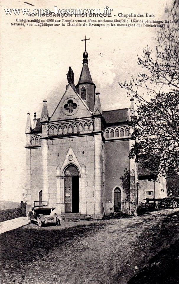 40. - BESANÇON HISTORIQUE. - Chapelle des Buis - Oratoire édifié en 1860 sur l'emplacement d'une ancienne Chapelle. Lieu de pèlerinage. De la terrasse, vue magnifique sur la Citadelle de Besançon et les montagnes qui l'encadrent.